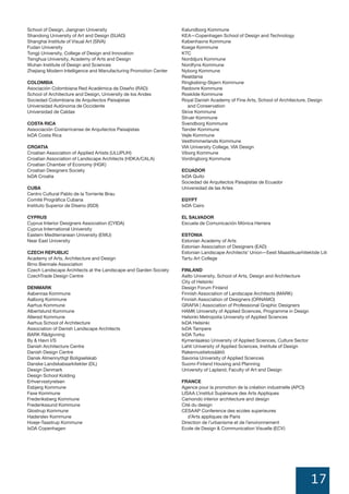 17
MONTREAL DESIGN DECLARATION 11
School of Design, Jiangnan University
Shandong University of Art and Design (SUAD)
Shanghai Institute of Visual Art (SIVA)
Fudan University
Tongji University, College of Design and Innovation
Tsinghua University, Academy of Arts and Design
Wuhan Institute of Design and Sciences
Zhejiang Modern Intelligence and Manufacturing Promotion Center
COLOMBIA
Asociación Colombiana Red Académica de Diseño (RAD)
School of Architecture and Design, University de los Andes
Sociedad Colombiana de Arquitectos Paisajistas
Universidad Autónoma de Occidente
Universidad de Caldas
COSTA RICA
Associación Costarricense de Arquitectos Paisajistas
IxDA Costa Rica
CROATIA
Croatian Association of Applied Artists (ULUPUH)
Croatian Association of Landscape Architects (HDKA/CALA)
Croatian Chamber of Economy (HGK)
Croatian Designers Society
IxDA Croatia
CUBA
Centro Cultural Pablo de la Torriente Brau
Comité Prográfica Cubana
Instituto Superior de Diseno (ISDI)
CYPRUS
Cyprus Interior Designers Association (CYIDA)
Cyprus International University
Eastern Mediterranean University (EMU)
Near East University
CZECH REPUBLIC
Academy of Arts, Architecture and Design
Brno Biennale Association
Czech Landscape Architects at the Landscape and Garden Society
CzechTrade Design Centre
DENMARK
Aabenraa Kommune
Aalborg Kommune
Aarhus Kommune
Albertslund Kommune
Allerød Kommune
Aarhus School of Architecture
Association of Danish Landscape Architects
BARK Rådgivning
By & Havn I/S
Danish Architecture Centre
Danish Design Centre
Dansk Almennyttigt Boligselskab
Danske Landskabsarkitekter (DL)
Design Denmark
Design School Kolding
Erhvervsstyrelsen
Esbjerg Kommune
Faxe Kommune
Frederiksberg Kommune
Frederikssund Kommune
Glostrup Kommune
Haderslev Kommune
Hoeje-Taastrup Kommune
IxDA Copenhagen
Kalundborg Kommune
KEA—Copenhagen School of Design and Technology
Københavns Kommune
Koege Kommune
KTC
Norddjurs Kommune
Nordfyns Kommune
Nyborg Kommune
Realdania
Ringkøbing-Skjern Kommune
Rødovre Kommune
Roskilde Kommune
Royal Danish Academy of Fine Arts, School of Architecture, Design
and Conservation
Skive Kommune
Struer Kommune
Svendborg Kommune
Tønder Kommune
Vejle Kommune
Vesthimmerlands Kommune
VIA University College, VIA Design
Viborg Kommune
Vordingborg Kommune
ECUADOR
IxDA Quito
Sociedad de Arquitectos Paisajistas de Ecuador
Universidad de las Artes
EGYPT
IxDA Cairo
EL SALVADOR
Escuela de Comunicación Mónica Herrera
ESTONIA
Estonian Academy of Arts
Estonian Association of Designers (EAD)
Estonian Landscape Architects’ Union—Eesti Maastikuarhitektide Liit
Tartu Art College
FINLAND
Aalto University, School of Arts, Design and Architecture
City of Helsinki
Design Forum Finland
Finnish Association of Landscape Architects (MARK)
Finnish Association of Designers (ORNAMO)
GRAFIA | Association of Professional Graphic Designers
HAMK University of Applied Sciences, Programme in Design
Helsinki Metropolia University of Applied Sciences
IxDA Helsinki
IxDA Tampere
IxDA Turku
Kymenlaakso University of Applied Sciences, Culture Sector
Lahti University of Applied Sciences, Institute of Design
Rakennustietosäätiö
Savonia University of Applied Sciences
Suomi-Finland Housing and Planning
University of Lapland, Faculty of Art and Design
FRANCE
Agence pour la promotion de la création industrielle (APCI)
LISAA L’institut Supérieure des Arts Appliques
Camondo interior architecture and design
Cité du design
CESAAP Conference des ecoles superieures
d’Arts appliques de Paris
Direction de l’urbanisme et de l’environnement
Ecole de Design & Communication Visuelle (ECV)
 