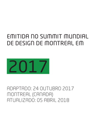 EMITIDA NO SUMMIT MUNDIAL
DE DESIGN DE MONTREAL EM
ADAPTADO: 24 OUTUBRO 2017
MONTREAL (CANADA)
ATUALIZADO: 05 ABRIL 2018
2017
 
