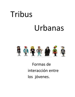 Tribus 
Urbanas 
Formas de 
interacción entre 
los jóvenes. 
 