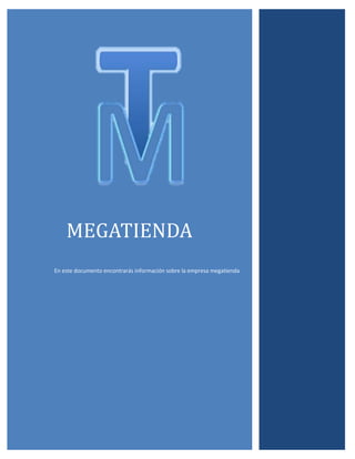 MEGATIENDA
En este documento encontrarás información sobre la empresa megatienda
 