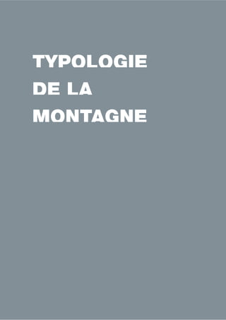 TYPOLOGIE 
DE LA 
MONTAGNE 
 