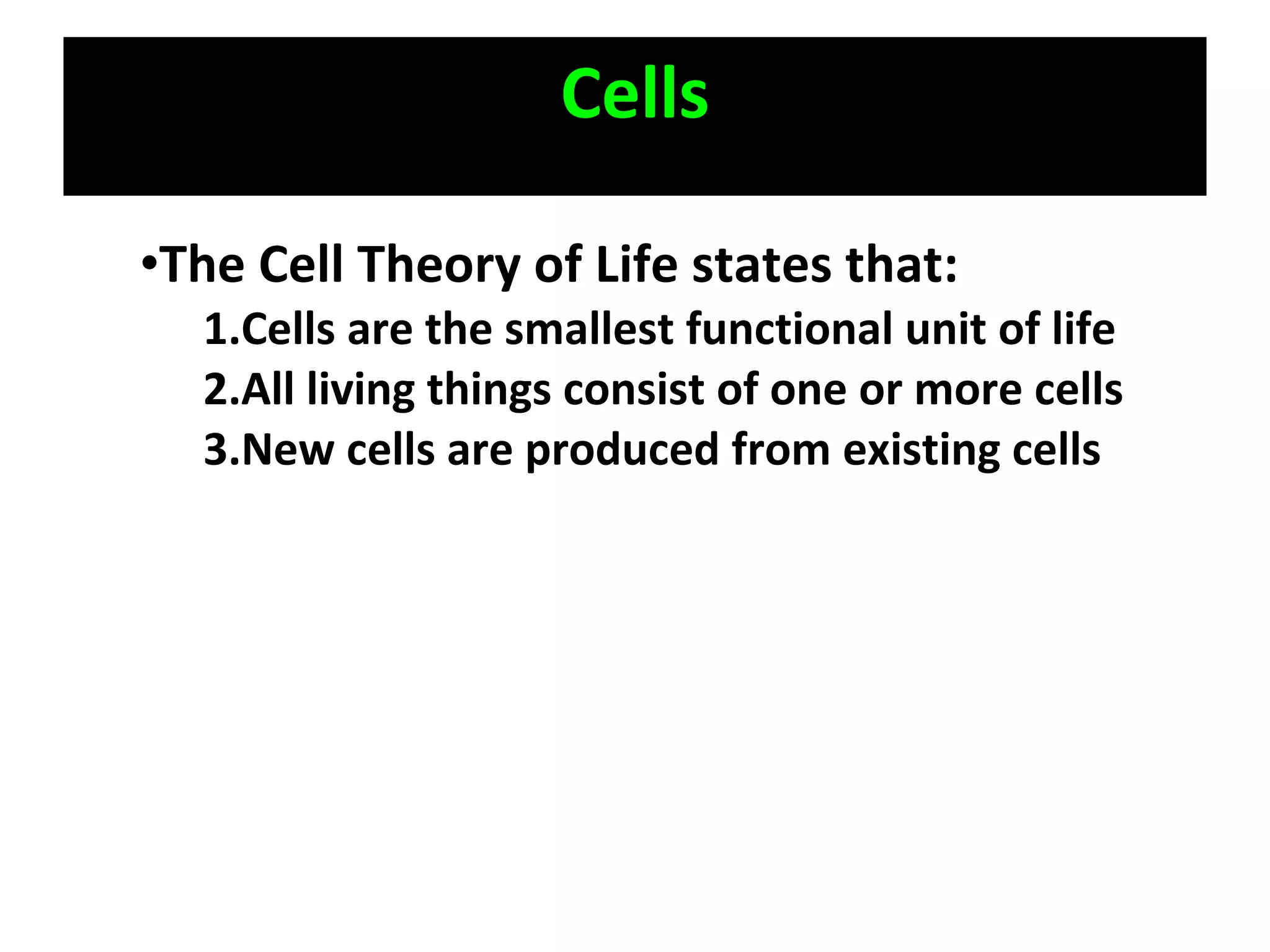 Cells The Cell Theory of Life states that: Cells are the smallest functional unit of life All living things consist of one or more cells New cells are produced from existing cells 