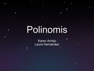 Polinomis Karen Armijo Laura Hernández 