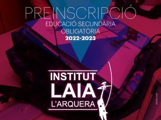 disseny
:
tàctic.cat
PREINSCRIPCIÓ
EDUCACIÓ SECUNDÀRIA
OBLIGATÒRIA
2022-2023
 