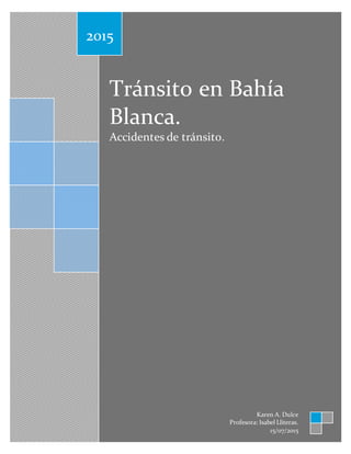 Tránsito en Bahía
Blanca.
Accidentes de tránsito.
2015
Karen A. Dulce
Profesora: Isabel Lliteras.
15/07/2015
 