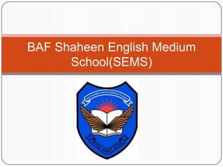 BAF Shaheen English Medium
      School(SEMS)
 