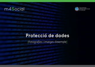 m4SocialI N C L U S I V E M O B I L E
Protecció de dades
[Fotografies i imatges d’exemple]
 