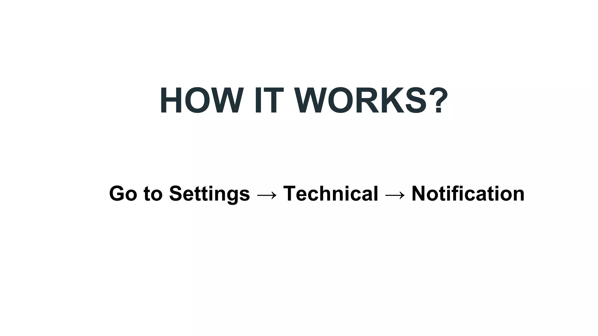 HOW IT WORKS?
Go to Settings → Technical → Notification
 