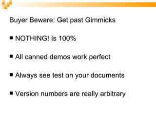 Buyer Beware: Get past Gimmicks NOTHING! Is 100% All canned demos work perfect Always see test on your documents Version numbers are really arbitrary 