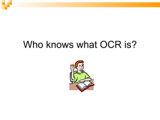 Who knows what OCR is? 
