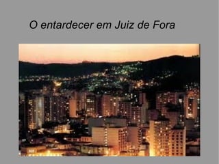 O entardecer em Juiz de Fora
 