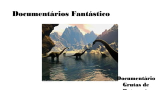 Documentários Fantástico 
Documentário 
Grutas de 
Botuverá 
 
