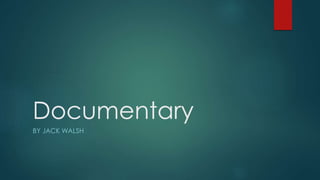 Documentary
BY JACK WALSH
 