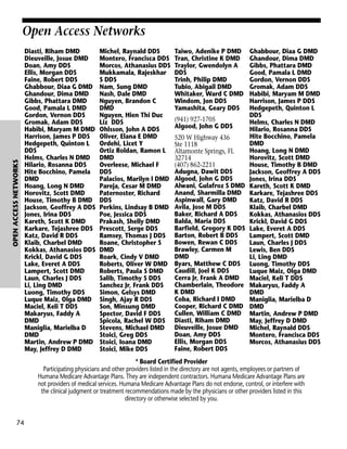 OPEN ACCESS NETWORKS

Open Access Networks
Diasti, Riham DMD
Dieuveille, Josue DMD
Doan, Amy DDS
Ellis, Morgan DDS
Faine, Robert DDS
Ghabbour, Diaa G DMD
Ghandour, Dima DMD
Gibbs, Phattara DMD
Good, Pamala L DMD
Gordon, Vernon DDS
Gromak, Adam DDS
Habibi, Maryam M DMD
Harrison, James P DDS
Hedgepeth, Quinton L
DDS
Helms, Charles N DMD
Hilario, Rosanna DDS
Hite Bocchino, Pamela
DMD
Hoang, Long N DMD
Horovitz, Scott DMD
House, Timothy B DMD
Jackson, Geoffrey A DDS
Jones, Irina DDS
Kareth, Scott K DMD
Karkare, Tejashree DDS
Katz, David R DDS
Klaib, Charbel DMD
Kokkas, Athanasios DDS
Krickl, David G DDS
Lake, Everet A DDS
Lampert, Scott DMD
Laun, Charles J DDS
Li, Ling DMD
Luong, Timothy DDS
Luque Maiz, Olga DMD
Maciel, Keli T DDS
Makaryus, Faddy A
DMD
Maniglia, Marielba D
DMD
Martin, Andrew P DMD
May, Jeffrey D DMD

Michel, Raynald DDS
Montero, Francisca DDS
Morcos, Athanasius DDS
Mukkamala, Rajeskhar
S DDS
Nam, Sung DMD
Nash, Dale DMD
Nguyen, Brandon C
DMD
Nguyen, Hien Thi Duc
Liz DDS
Ohlsson, John A DDS
Oliver, Elana E DMD
Ordehi, Licet Y
Ortiz Roldan, Ramon L
DMD
Overleese, Michael F
DDS
Palacios, Marilyn I DMD
Pareja, Cesar M DMD
Paternoster, Richard
DDS
Perkins, Lindsay B DMD
Poe, Jessica DDS
Prakash, Shelly DMD
Prescott, Serge DDS
Ramsey, Thomas J DDS
Roane, Christopher S
DMD
Roark, Cindy V DMD
Roberts, Oliver W DMD
Roberts, Paula S DMD
Salib, Timothy S DDS
Sanchez Jr, Frank DDS
Simon, Gelsys DMD
Singh, Ajay R DDS
Son, Minsung DMD
Spector, David F DDS
Spicola, Rachel W DDS
Stevens, Michael DMD
Stoici, Greg DDS
Stoici, Ioana DMD
Stoici, Mike DDS

Taiwo, Adenike P DMD
Tran, Christine K DMD
Traylor, Gwendolyn A
DDS
Trinh, Philip DMD
Tubio, Abigail DMD
Whitaker, Ward C DMD
Windom, Jon DDS
Yamashita, Geary DDS
(941) 927-1705
Algood, John G DDS
520 W Highway 436
Ste 1118
Altamonte Springs, FL
32714
(407) 862-2211
Adugna, Dawit DDS
Algood, John G DDS
Alwani, Gulafroz S DMD
Anand, Sharmilla DMD
Aspinwall, Gary DMD
Avila, Jose M DDS
Baker, Richard A DDS
Balda, Maria DDS
Barfield, Gregory K DDS
Barton, Robert B DDS
Bowen, Rewan C DDS
Brawley, Carmen M
DMD
Byars, Matthew C DDS
Caudill, Joel K DDS
Cerra Jr, Frank A DMD
Chamberlain, Theodore
K DMD
Coba, Richard I DMD
Cooper, Richard C DMD
Cullen, William C DMD
Diasti, Riham DMD
Dieuveille, Josue DMD
Doan, Amy DDS
Ellis, Morgan DDS
Faine, Robert DDS

Ghabbour, Diaa G DMD
Ghandour, Dima DMD
Gibbs, Phattara DMD
Good, Pamala L DMD
Gordon, Vernon DDS
Gromak, Adam DDS
Habibi, Maryam M DMD
Harrison, James P DDS
Hedgepeth, Quinton L
DDS
Helms, Charles N DMD
Hilario, Rosanna DDS
Hite Bocchino, Pamela
DMD
Hoang, Long N DMD
Horovitz, Scott DMD
House, Timothy B DMD
Jackson, Geoffrey A DDS
Jones, Irina DDS
Kareth, Scott K DMD
Karkare, Tejashree DDS
Katz, David R DDS
Klaib, Charbel DMD
Kokkas, Athanasios DDS
Krickl, David G DDS
Lake, Everet A DDS
Lampert, Scott DMD
Laun, Charles J DDS
Lewis, Ben DDS
Li, Ling DMD
Luong, Timothy DDS
Luque Maiz, Olga DMD
Maciel, Keli T DDS
Makaryus, Faddy A
DMD
Maniglia, Marielba D
DMD
Martin, Andrew P DMD
May, Jeffrey D DMD
Michel, Raynald DDS
Montero, Francisca DDS
Morcos, Athanasius DDS

* Board Certified Provider
Participating physicians and other providers listed in the directory are not agents, employees or partners of
Humana Medicare Advantage Plans. They are independent contractors. Humana Medicare Advantage Plans are
not providers of medical services. Humana Medicare Advantage Plans do not endorse, control, or interfere with
the clinical judgment or treatment recommendations made by the physicians or other providers listed in this
directory or otherwise selected by you.

74

 