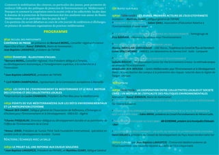 Comment la mobilisation des citoyens, en particulier des jeunes, peut permettre de 
renforcer l’efficacité des politiques de protection de l’environnement en Méditerranée ? 
Pourquoi et comment la coopération entre la société civile et les collectivités locales dans 
le domaine de la protection de l’environnement doit être améliorée tout autour du Bassin 
Méditerranéen, et en particulier dans les pays du Sud ? 
Ces questions clés seront débattues au cours de cette journée de conférences et d’échanges, 
en présence de nombreuses organisations du pourtour méditerranéen. 
PROGRAMME 
9h30 Accueil des participants 
Conférence de presse en présence de Bernard MOREL, Conseiller régional Provence- 
Alpes-Côte d’Azur ; Raouf JEBNOUN, Maire de Hammamet ; 
Jean-Baptiste LANASPEZE, président de l’APARE 
10H00 Ouverture - Allocutions d’accueil 
*Bernard MOREL, Conseiller régional, Vice-Président délégué à l’emploi, 
au développement économique, à l’enseignement supérieur, à la recherche et à 
l’innovation 
*Jean-Baptiste LANASPEZE, président de l’APARE 
* Cyril ROBIN-CHAMPIGNEUL, représentant de la Commission européenne à Marseille 
10H30 LES DEFIS DE L’ENVIRONNEMENT EN MEDITERRANEE ET LE ROLE MOTEUR 
DES CITOYENS ET DES COLLECTIVITES LOCALES 
*Intervention de Lucien CHABASON, Président du Plan Bleu pour la Méditerranée 
11H30 POINTS DE VUE MÉDITERRANÉENS SUR LES DÉFIS ENVIRONNEMENTAUX 
ET LA PARTICIPATION CITOYENNE 
*Mounir BEN CHARIF, Délégué général de l’Association de Réflexions, d’Echanges et 
d’Actions pour l’Environnement et le Développement - AREA-ED - Algérie 
*Charles PASQUALINI, Directeur délégué au développement durable et au patrimoine de 
l’Office de l’Environnement de la Corse 
*Ameur JERIDI, Président de Tunisia Think Tank Foundation International, spécialiste en 
société civile et développement durable - Tunisie 
Réactions / échanges avec la salle 
12H30 LE PROJET ILE, UNE REPONSE AUX ENJEUX SOULEVES 
*Jean-Baptiste LANASPEZE, Président de l’APARE, et Matthieu GUARY, Délégué Général 
13H Buffet sur place 
14H30 Table ronde : LES JEUNES, PREMIERS ACTEURS DE L’ECO-CITOYENNETE 
Animation : Matthieu GUARY, délégué général de l’APARE 
* Eduquer à la citoyenneté : Salem SAHLI, Association d’Education Relative à 
l’Environnement d’Hammamet 
* La mobilité et le volontariat au service de l’écocitoyenneté : Témoignage de 
Zina BARRANI, volontaire tunisienne pour l’environnement 
* Les jeunes agissent pour la démocratie locale : 
Moulay ABDESLAM SAMRAKANDI - CME Maroc, l’expérience du Conseil de l’Eau de Marrakech 
Guido SPACCAFORNO - AMESCI, Les laboratoires du Service Civil - Italie - Campanie 
* Les campus innovent depuis 20 ans pour l’éco-citoyenneté : 
Isabelle BOUCHY – Mediterranean Center for the Environment Greece : la méthode campus 
au service de l’écocitoyenneté . 
Abdelkader BEN MOUSSA – Centre Méditerranéen pour l’Environnement et le Développement 
Maroc : la contribution des campus à la prévention des risques naturels dans la région de 
Tanger-Tétouan. 
16H15 Pause 
16H30 Table ronde : LA COOPERATION ENTRE COLLECTIVITES LOCALES ET SOCIETE 
CIVILE : UN MOTEUR DE L’EFFICACITE DES POLITIQUES ENVIRONNEMENTALES 
Animation : Raouf JEBNOUN, Maire de Hammamet 
*La gouvernance des collectivités locales et le rôle de la société civile en Méditerranée 
Territoires Solidaires 
*Femmes et développement durable, une coopération de la ville de Marrakech 
avec la société civile : Zakia MRINI, présidente du Conseil d’arrondissement de Ménara Guéliz. 
*Participation citoyenne au Sud Liban : Ali EZZEDINE, président de la Municipalité d’Abbasieh 
- Liban 
*Les conseils de développement : un outil au service de la participation citoyenne 
Henri DALBIES, président du Conseil de Développement du Pays Asses-Verdon-Vaïre-Var 
18H00 Clôture par Jean-Baptiste LANASPEZE - l’Université Méditerranéenne de 
l’Ecocitoyenneté : une nouvelle réponse aux défis de l’éco-citoyenneté 
 