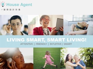 ATTENTIVE | FRIENDLY | INTUITIVE | SMART
LIVING SMART, SMART LIVING!
>   O Ӌ  
 