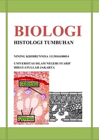 iii
BIOLOGI
HISTOLOGI TUMBUHAN
NINING KHOIRUNNISA 1113016100014
UNIVERSITAS ISLAM NEGERI SYARIF
HIDAYATULLAH JAKARTA
 