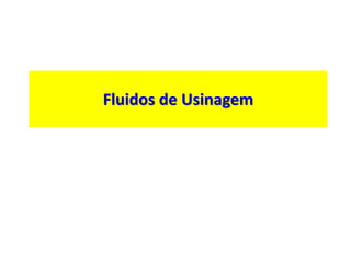 Fluidos de Usinagem
 