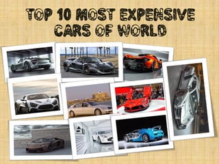 Top 10 Most Expensive
Cars of World
https://url
ty.in/DFd
8
https://urlty.in/DFd8
 