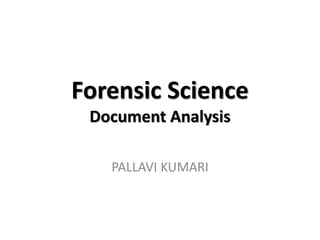 Forensic Science
Document Analysis
PALLAVI KUMARI
 