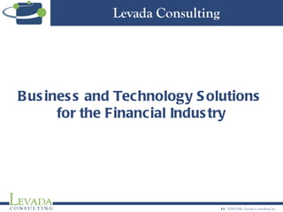 Business and Technology Solutions  for the Financial Industry Levada Consulting 