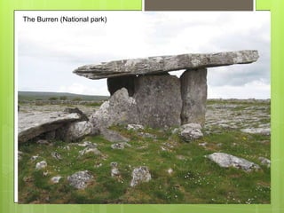 The Burren (Nationalthe result of an ancient volcanic eruptionn,
 Giant's Causeway, park)
 protected by UNESCO!
 