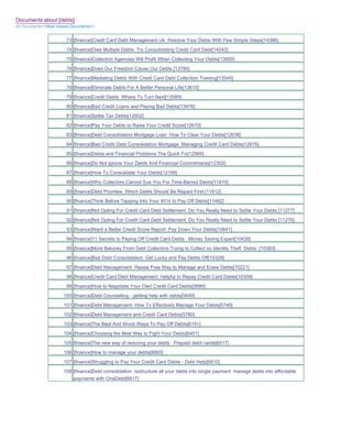 Documents about [debts]
All Documents>>Most Viewed Documents>>


                        73 [finance]Credit Card Debt Management Uk Resolve Your Debts With Few Simple Steps[14386]
                        74 [finance]Owe Multiple Debts Try Consolidating Credit Card Debt[14242]
                        75 [finance]Collection Agencies Will Profit When Collecting Your Debts[13950]
                        76 [finance]Does Our Freedom Cause Our Debts [13790]
                        77 [finance]Mediating Debts With Credit Card Debt Collection Training[13549]
                        78 [finance]Eliminate Debts For A Better Personal Life[13615]
                        79 [finance]Credit Debts Where To Turn Next[13589]
                        80 [finance]Bad Credit Loans and Paying Bad Debts[13476]
                        81 [finance]Settle Tax Debts[12802]
                        82 [finance]Pay Your Debts to Raise Your Credit Score[12670]
                        83 [finance]Debt Consolidation Mortgage Loan How To Clear Your Debts[12638]
                        84 [finance]Bad Credit Debt Consolidation Mortgage Managing Credit Card Debts[12676]
                        85 [finance]Debts and Financial Problems The Quick Fix[12569]
                        86 [finance]Do Not Ignore Your Debts And Financial Commitments[12302]
                        87 [finance]How To Consolidate Your Debts[12188]
                        88 [finance]Why Collectors Cannot Sue You For Time-Barred Debts[11810]
                        89 [finance]Debt Priorities Which Debts Should Be Repaid First [11812]
                        90 [finance]Think Before Tapping Into Your 401k to Pay Off Debts[11482]
                        91 [finance]Not Opting For Credit Card Debt Settlement Do You Really Need to Settle Your Debts [11277]
                        92 [finance]Not Opting For Credit Card Debt Settlement Do You Really Need to Settle Your Debts [11276]
                        93 [finance]Want a Better Credit Score Report Pay Down Your Debts[10641]
                        94 [finance]11 Secrets to Paying Off Credit Card Debts Money Saving Expert[10438]
                        95 [finance]More Baloney From Debt Collectors Trying to Collect on Identity Theft Debts .[10383]
                        96 [finance]Bad Debt Consolidation Get Lucky and Pay Debts Off[10329]
                        97 [finance]Debt Management Hassle Free Way to Manage and Erase Debts[10221]
                        98 [finance]Credit Card Debt Management Helpful to Repay Credit Card Debts[10309]
                        99 [finance]How to Negotiate Your Own Credit Card Debts[5686]
                       100 [finance]Debt Counselling - getting help with debts[5649]
                       101 [finance]Debt Management- How To Effectively Manage Your Debts[5749]
                       102 [finance]Debt Management and Credit Card Debts[5780]
                       103 [finance]The Best And Worst Ways To Pay Off Debts[6191]
                       104 [finance]Choosing the Best Way to Fight Your Debts[6451]
                       105 [finance]The new way of reducing your debts Prepaid debit cards[6517]
                       106 [finance]How to manage your debts[6665]
                       107 [finance]Struggling to Pay Your Credit Card Debts - Debt Help[6810]
                       108 [finance]Debt consolidation restructure all your debts into single payment manage debts into affordable
                           payments with OneDebt[6817]
 