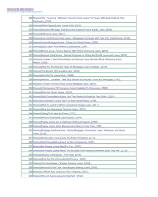 Documents about [loans]
All Documents>>Most Viewed Documents>>


                       325 [finance]100_ Financing - No Down Payment Home Loans For People With Bad Credit Or Past
                           Bankruptcy_22597_
                       326 [finance]When Payday Loans Cause Grief_22539_
                       327 [finance]Subprime Mortgage Refinance And Subprime Home Equity Loans_22530_
                       328 [finance]Refinance Loans_22531_
                       329 [finance]Low Credit Score Home Loans - Mortgages For People With Poor Fico Credit Scores_22490_
                       330 [finance]Jumbo Mortgage Loans - Things You Should Know_22558_
                       331 [finance]Easy Loans Avail Without Cumbersome_22547_
                       332 [finance]Borrow a Loan Amount Quickly With Online Unsecured Loans_22548_
                       333 [finance]Adverse Credit Loans Special Emphasis on Online Bad Credit Unsecured Loans_22550_
                       334 [finance]A Leader in Debt Consolidation and Secure Loans Northern Rock Influencing Policy
                           Makers_22520_
                       335 [finance]What Are The Riskiest Types Of Mortgages Loans Available _22445_
                       336 [finance]The Benefits of Bi-weekly Loans_22400_
                       337 [finance]How Do Fha Loans Work _22448_
                       338 [finance]Alliance _ Leicester One Stop Solution for Secured Loans and Mortgages_22423_
                       339 [finance]3 Things To Know About Jumbo Mortgage Loans_22446_
                       340 [finance]A Comparison Of Emergency Loans Available To Consumers_22380_
                       341 [finance]What are Tenant Loans _22226_
                       342 [finance]Debt Consolidation Loans Are They Really As Good As They Claim _22214_
                       343 [finance]Consolidation Loans Get The Best Interest Rates_22189_
                       344 [finance]What To Look For When Considering Payday Loans_22114_
                       345 [finance]What are Guaranteed Personal Loans _22124_
                       346 [finance]Taking Out Loans for Travel_22172_
                       347 [finance]Procure Unsecured Loans Quickly_22148_
                       348 [finance]Payday Loans and a Nightmare Waiting to Happen_22138_
                       349 [finance]Payday Loans What They Are And When To Use Them_22171_
                       350 [finance]Mortgage Solutions Now - Florida Mortgage Commercial Loans Refinance and Home
                           Loans_22125_
                       351 [finance]Home Loans - Make Sure You Know The Basics_22112_
                       352 [finance]Debt Consolidation Loans for Non Homeowners_22157_
                       353 [finance]Are Payday Loans Right For You _22085_
                       354 [finance]Are Payday Loans Really The Bad Deal The Federal Government Says They Are _22126_
                       355 [finance]Adverse Credit Loans - The Facts_22140_
                       356 [finance]What Are The Various Kinds Of Loans _22061_
                       357 [finance]The Advantages of Payday Advance Loans_22008_
                       358 [finance]Advice for First Time Home Buyers Seeking Loans_22022_
                       359 [finance]72 Month Auto Loans are Very Tempting_22042_
                       360 [finance]Why are Business Loans Important _21923_
 
