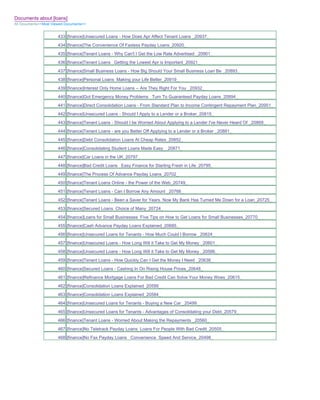 Documents about [loans]
All Documents>>Most Viewed Documents>>


                       433 [finance]Unsecured Loans - How Does Apr Affect Tenant Loans _20937_
                       434 [finance]The Convenience Of Faxless Payday Loans_20920_
                       435 [finance]Tenant Loans - Why Can't I Get the Low Rate Advertised _20901_
                       436 [finance]Tenant Loans Getting the Lowest Apr is Important_20921_
                       437 [finance]Small Business Loans - How Big Should Your Small Business Loan Be _20893_
                       438 [finance]Personal Loans Making your Life Better_20919_
                       439 [finance]Interest Only Home Loans -- Are They Right For You _20932_
                       440 [finance]Got Emergency Money Problems Turn To Guaranteed Payday Loans_20894_
                       441 [finance]Direct Consolidation Loans - From Standard Plan to Income Contingent Repayment Plan_20951_
                       442 [finance]Unsecured Loans - Should I Apply to a Lender or a Broker_20815_
                       443 [finance]Tenant Loans - Should I be Worried About Applying to a Lender I've Never Heard Of _20869_
                       444 [finance]Tenant Loans - are you Better Off Applying to a Lender or a Broker _20881_
                       445 [finance]Debt Consolidation Loans At Cheap Rates_20852_
                       446 [finance]Consolidating Student Loans Made Easy__20871_
                       447 [finance]Car Loans in the UK_20797_
                       448 [finance]Bad Credit Loans Easy Finance for Starting Fresh in Life_20795_
                       449 [finance]The Process Of Advance Payday Loans_20702_
                       450 [finance]Tenant Loans Online - the Power of the Web_20749_
                       451 [finance]Tenant Loans - Can I Borrow Any Amount _20766_
                       452 [finance]Tenant Loans - Been a Saver for Years. Now My Bank Has Turned Me Down for a Loan_20725_
                       453 [finance]Secured Loans Choice of Many_20724_
                       454 [finance]Loans for Small Businesses Five Tips on How to Get Loans for Small Businesses_20770_
                       455 [finance]Cash Advance Payday Loans Explained_20685_
                       456 [finance]Unsecured Loans for Tenants - How Much Could I Borrow _20624_
                       457 [finance]Unsecured Loans - How Long Will it Take to Get My Money _20601_
                       458 [finance]Unsecured Loans - How Long Will it Take to Get My Money _20586_
                       459 [finance]Tenant Loans - How Quickly Can I Get the Money I Need _20638_
                       460 [finance]Secured Loans - Cashing In On Rising House Prices_20648_
                       461 [finance]Refinance Mortgage Loans For Bad Credit Can Solve Your Money Woes_20615_
                       462 [finance]Consolidation Loans Explained_20599_
                       463 [finance]Consolidation Loans Explained_20584_
                       464 [finance]Unsecured Loans for Tenants - Buying a New Car _20499_
                       465 [finance]Unsecured Loans for Tenants - Advantages of Consolidating your Debt_20579_
                       466 [finance]Tenant Loans - Worried About Making the Repayments _20560_
                       467 [finance]No Teletrack Payday Loans Loans For People With Bad Credit_20505_
                       468 [finance]No Fax Payday Loans Convenience Speed And Service_20498_
 