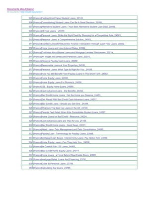 Documents about [loans]
All Documents>>Most Viewed Documents>>


                       505 [finance]Finding Good Value Student Loans_20145_
                       506 [finance]Consolidating Student Loans Can Be A Great Decision_20166_
                       507 [finance]Alternative Student Loans - Your Best Alternative Student Loan Deal_20086_
                       508 [finance]24 Hour Loans__20175_
                       509 [finance]Personal Loans Strike the Right Deal By Shopping for a Competitive Rate_24583_
                       510 [finance]Personal Loans a Comprehensive Solution_24582_
                       511 [finance]Maintain Consistent Business Finance Transaction Through Cash Flow Loans_20002_
                       512 [finance]Home Loans and Loan Interest Rates_24584_
                       513 [finance]Confusion About Home Loans and Mortgage Lenders' Disclosures_20014_
                       514 [finance]An Insight Into Unsecured Personal Loans_20075_
                       515 [finance]Advance Payday Cash Loans_20058_
                       516 [finance]Reasonable Loans at Your Fingertips_24530_
                       517 [finance]Personal Loans What Type Is Right for You _24556_
                       518 [finance]How You Will Benefit From Payday Loans In The Short Term_24562_
                       519 [finance]Home Equity Loans_24550_
                       520 [finance]Home Equity Loans For Dummy's_24559_
                       521 [finance]125_ Equity Home Loans_24569_
                       522 [finance]Cash Advance Loans the Benefits_24452_
                       523 [finance]Bad Credit Home Loans Get the Home you Deserve_24453_
                       524 [finance]Get Ahead With Bad Credit Cash Advance Loans_24317_
                       525 [finance]Bad Credit Loans - Should you Get One _24344_
                       526 [finance]What Are The Best Car Loans in the UK_24190_
                       527 [finance]Parents Feel Relief When Kids Consolidate Student Loans_24227_
                       528 [finance]Home Loans for Bad Credit - Resource_24224_
                       529 [finance]Cash Advance Loans are They for you_24156_
                       530 [finance]Bad Credit Home Loans - Good News_24131_
                       531 [finance]Asset Loans Debt Management and Debt Consolidation_24085_
                       532 [finance]Payday Loan Terminology for Payday Loans_23988_
                       533 [finance]Mortgage Loan Basics Interest Only Loans Pay Option Arm_24056_
                       534 [finance]Home Equity Loans - Can They Help You _24036_
                       535 [finance]Be Careful With 125 Loans_24065_
                       536 [finance]Bad Credit Home Equity Loans_24014_
                       537 [finance]Home Loans a Force Behind Real Estate Boom_23881_
                       538 [finance]Mortgage Rates Loans And Financing_23781_
                       539 [finance]Guide to Personal Loans_23788_
                       540 [finance]Calculating Car Loans_23785_
 