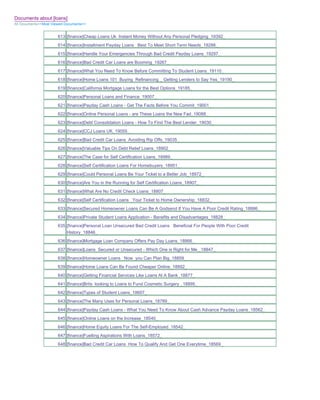 Documents about [loans]
All Documents>>Most Viewed Documents>>


                       613 [finance]Cheap Loans Uk Instant Money Without Any Personal Pledging_19392_
                       614 [finance]Installment Payday Loans Best To Meet Short Term Needs_19288_
                       615 [finance]Handle Your Emergencies Through Bad Credit Payday Loans_19297_
                       616 [finance]Bad Credit Car Loans are Booming_19267_
                       617 [finance]What You Need To Know Before Committing To Student Loans_19110_
                       618 [finance]Home Loans 101 Buying Refinancing _ Getting Lenders to Say Yes_19190_
                       619 [finance]California Mortgage Loans for the Best Options_19185_
                       620 [finance]Personal Loans and Finance_19007_
                       621 [finance]Payday Cash Loans - Get The Facts Before You Commit_19001_
                       622 [finance]Online Personal Loans - are These Loans the New Fad_19088_
                       623 [finance]Debt Consolidation Loans - How To Find The Best Lender_19030_
                       624 [finance]CCJ Loans UK_19055_
                       625 [finance]Bad Credit Car Loans Avoiding Rip Offs_19035_
                       626 [finance]Valuable Tips On Debt Relief Loans_18902_
                       627 [finance]The Case for Self Certification Loans_18989_
                       628 [finance]Self Certification Loans For Homebuyers_18951_
                       629 [finance]Could Personal Loans Be Your Ticket to a Better Job_18972_
                       630 [finance]Are You in the Running for Self Certification Loans_18907_
                       631 [finance]What Are No Credit Check Loans_18807_
                       632 [finance]Self Certification Loans Your Ticket to Home Ownership_18832_
                       633 [finance]Secured Homeowner Loans Can Be A Godsend If You Have A Poor Credit Rating_18886_
                       634 [finance]Private Student Loans Application - Benefits and Disadvantages_18828_
                       635 [finance]Personal Loan Unsecured Bad Credit Loans Beneficial For People With Poor Credit
                           History_18846_
                       636 [finance]Mortgage Loan Company Offers Pay Day Loans_18866_
                       637 [finance]Loans Secured or Unsecured - Which One is Right for Me _18847_
                       638 [finance]Homeowner Loans Now you Can Plan Big_18859_
                       639 [finance]Home Loans Can Be Found Cheaper Online_18892_
                       640 [finance]Getting Financial Services Like Loans At A Bank_18877_
                       641 [finance]Brits looking to Loans to Fund Cosmetic Surgery _18895_
                       642 [finance]Types of Student Loans_18607_
                       643 [finance]The Many Uses for Personal Loans_18789_
                       644 [finance]Payday Cash Loans - What You Need To Know About Cash Advance Payday Loans_18562_
                       645 [finance]Online Loans on the Increase_18540_
                       646 [finance]Home Equity Loans For The Self-Employed_18542_
                       647 [finance]Fuelling Aspirations With Loans_18572_
                       648 [finance]Bad Credit Car Loans How To Qualify And Get One Everytime_18569_
 