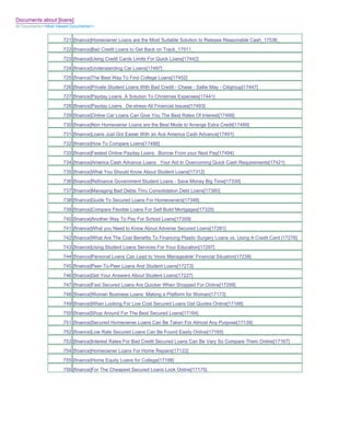 Documents about [loans]
All Documents>>Most Viewed Documents>>


                       721 [finance]Homeowner Loans are the Most Suitable Solution to Release Reasonable Cash_17536_
                       722 [finance]Bad Credit Loans to Get Back on Track_17511_
                       723 [finance]Using Credit Cards Limits For Quick Loans[17442]
                       724 [finance]Understanding Car Loans[17497]
                       725 [finance]The Best Way To Find College Loans[17452]
                       726 [finance]Private Student Loans With Bad Credit - Chase - Sallie May - Citigroup[17447]
                       727 [finance]Payday Loans A Solution To Christmas Expenses[17441]
                       728 [finance]Payday Loans De-stress All Financial Issues[17493]
                       729 [finance]Online Car Loans Can Give You The Best Rates Of Interest[17499]
                       730 [finance]Non Homeowner Loans are the Best Mode to Arrange Extra Credit[17489]
                       731 [finance]Loans Just Got Easier With an Ace America Cash Advance[17491]
                       732 [finance]How To Compare Loans[17488]
                       733 [finance]Fastest Online Payday Loans Borrow From your Next Pay[17494]
                       734 [finance]America Cash Advance Loans Your Aid In Overcoming Quick Cash Requirements[17421]
                       735 [finance]What You Should Know About Student Loans[17312]
                       736 [finance]Refinance Government Student Loans - Save Money Big Time[17330]
                       737 [finance]Managing Bad Debts Thru Consolidation Debt Loans[17385]
                       738 [finance]Guide To Secured Loans For Homeowners[17348]
                       739 [finance]Compare Flexible Loans For Self Build Mortgages[17325]
                       740 [finance]Another Way To Pay For School Loans[17359]
                       741 [finance]What you Need to Know About Adverse Secured Loans[17281]
                       742 [finance]What Are The Cost Benefits To Financing Plastic Surgery Loans vs. Using A Credit Card [17276]
                       743 [finance]Using Student Loans Services For Your Education[17297]
                       744 [finance]Personal Loans Can Lead to 'more Manageable' Financial Situation[17238]
                       745 [finance]Peer-To-Peer Loans And Student Loans[17273]
                       746 [finance]Get Your Answers About Student Loans[17227]
                       747 [finance]Fast Secured Loans Are Quicker When Shopped For Online[17299]
                       748 [finance]Woman Business Loans Making a Platform for Woman[17173]
                       749 [finance]When Looking For Low Cost Secured Loans Get Quotes Online[17168]
                       750 [finance]Shop Around For The Best Secured Loans[17164]
                       751 [finance]Secured Homeowner Loans Can Be Taken For Almost Any Purpose[17139]
                       752 [finance]Low Rate Secured Loans Can Be Found Easily Online[17165]
                       753 [finance]Interest Rates For Bad Credit Secured Loans Can Be Vary So Compare Them Online[17167]
                       754 [finance]Homeowner Loans For Home Repairs[17122]
                       755 [finance]Home Equity Loans for College[17198]
                       756 [finance]For The Cheapest Secured Loans Look Online[17175]
 