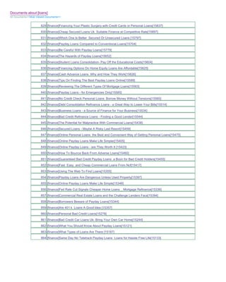 Documents about [loans]
All Documents>>Most Viewed Documents>>


                       829 [finance]Financing Your Plastic Surgery with Credit Cards or Personal Loans[15837]
                       830 [finance]Cheap Secured Loans Uk Suitable Finance at Competitive Rate[15897]
                       831 [finance]Which One Is Better Secured Or Unsecured Loans [15797]
                       832 [finance]Payday Loans Compared to Conventional Loans[15704]
                       833 [finance]Be Careful With Payday Loans[15779]
                       834 [finance]The Hazards of Payday Loans[15652]
                       835 [finance]Student Loans Consolidation- Pay Off the Educational Costs[15604]
                       836 [finance]Financing Options On Home Equity Loans Are Affordable[15625]
                       837 [finance]Cash Advance Loans Why and How They Work[15626]
                       838 [finance]Tips On Finding The Best Payday Loans Online[15589]
                       839 [finance]Reviewing The Different Types Of Mortgage Loans[15563]
                       840 [finance]Payday Loans - for Emergencies Only[15585]
                       841 [finance]No Credit Check Personal Loans Borrow Money Without Tensions[15565]
                       842 [finance]Debt Consolidation Refinance Loans - a Great Way to Lower Your Bills[15514]
                       843 [finance]Business Loans - a Source of Finance for Your Business[15534]
                       844 [finance]Bad Credit Refinance Loans - Finding a Good Lender[15544]
                       845 [finance]The Potential for Malpractice With Commercial Loans[15438]
                       846 [finance]Secured Loans - Maybe A Risky Last Resort[15459]
                       847 [finance]Online Personal Loans the Best and Convenient Way of Getting Personal Loans[15475]
                       848 [finance]Online Payday Loans Make Life Simpler[15405]
                       849 [finance]Online Payday Loans - are They Worth It [15423]
                       850 [finance]How To Bounce Back From Adverse Loans[15460]
                       851 [finance]Guaranteed Bad Credit Payday Loans a Boon for Bad Credit Holders[15455]
                       852 [finance]Fast Easy and Cheap Commercial Loans From Ncf[15417]
                       853 [finance]Using The Web To Find Loans[15355]
                       854 [finance]Payday Loans Are Dangerous Unless Used Properly[15397]
                       855 [finance]Online Payday Loans Make Life Simple[15346]
                       856 [finance]Fed Rate Cut Signals Cheaper Home Loans _ Mortgage Refinance[15336]
                       857 [finance]Commercial Real Estate Loans and the Challenge Lenders Face[15394]
                       858 [finance]Borrowers Beware of Payday Loans[15344]
                       859 [finance]Are 401 k Loans A Good Idea [15357]
                       860 [finance]Personal Bad Credit Loans[15278]
                       861 [finance]Bad Credit Car Loans Uk- Bring Your Own Car Home[15244]
                       862 [finance]What You Should Know About Payday Loans[15121]
                       863 [finance]What Types of Loans Are There [15187]
                       864 [finance]Same Day No Teletrack Payday Loans Loans for Hassle Free Life[15133]
 