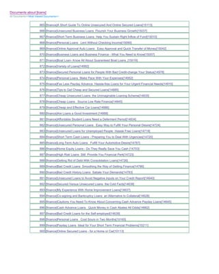 Documents about [loans]
All Documents>>Most Viewed Documents>>


                       865 [finance]A Short Guide To Online Unsecured And Online Secured Loans[15113]
                       866 [finance]Unsecured Business Loans Flourish Your Business Growth[15037]
                       867 [finance]Short Term Business Loans Help You Sustain Right Inflow of Fund[15010]
                       868 [finance]Personal Loans Lent Without Checking Income[15090]
                       869 [finance]Online Approval Auto Loans Easy Approval and Quick Transfer of Money[15042]
                       870 [finance]Business Loans and Business Finance - What You Need to Know[15057]
                       871 [finance]Boat Loan- Know All About Guaranteed Boat Loans_[15018]
                       872 [finance]Variety of Loans[14992]
                       873 [finance]Secured Personal Loans for People With Bad Credit-change Your Status[14978]
                       874 [finance]Personal Loans Make Pace With Your Expenses[14952]
                       875 [finance]Fax Less Payday Advance Hassle-free Loans for Your Urgent Financial Needs[14915]
                       876 [finance]Tips to Get Cheap and Secured Loans[14885]
                       877 [finance]Cheap Unsecured Loans the Unimaginable Loaning Scheme[14835]
                       878 [finance]Cheap Loans Source Low Rate Finance[14845]
                       879 [finance]Cheap and Effective Car Loans[14886]
                       880 [finance]Are Loans a Good Investment [14888]
                       881 [finance]Affordable Student Loans Need a Deferment Period[14834]
                       882 [finance]Unsecured Personal Loans Easy Way to Fulfill Your Personal Desire[14724]
                       883 [finance]Unsecured Loans for Unemployed People Hassle Free Loans[14719]
                       884 [finance]Short Term Cash Loans - Preparing You to Deal With Urgencies[14720]
                       885 [finance]Long Term Auto Loans Fulfill Your Automotive Desire[14787]
                       886 [finance]Home Equity Loans - Do They Really Save You Cash [14703]
                       887 [finance]High Risk Loans Still Provide You Financial Perk[14723]
                       888 [finance]Getting Rid of Debt With Consolidation Loans[14726]
                       889 [finance]Bad Credit Loans Smoothing the Way of Getting Finance[14786]
                       890 [finance]Bad Credit History Loans Satiate Your Demands[14783]
                       891 [finance]Unsecured Loans to Avoid Negative Inputs on Your Credit Report[14640]
                       892 [finance]Secured Versus Unsecured Loans the Cold Facts[14638]
                       893 [finance]My Experience With Home Improvement Loans[14637]
                       894 [finance]Co-signing and Bankruptcy Loans an Alternative to Collateral[14628]
                       895 [finance]Cautions You Need To Know About Concerning Cash Advance Payday Loans[14645]
                       896 [finance]Cash Advance Loans Quick Money in Cash Abates All Odds[14662]
                       897 [finance]Bad Credit Loans for the Self-employed[14639]
                       898 [finance]Personal Loans Cost Sours in Two Months[10165]
                       899 [finance]Payday Loans Ideal for Your Short Term Financial Problems[10211]
                       900 [finance]Online Secured Loans - for a Home or Car[10113]
 