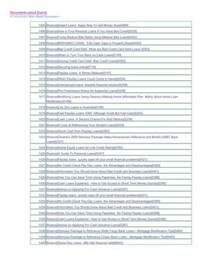 Documents about [loans]
All Documents>>Most Viewed Documents>>


                     1405 [finance]Instant Loans Apply Now To Get Money Now[4989]
                     1406 [finance]How to Find Personal Loans If You Have Bad Credit[5029]
                     1407 [finance]Fixing Medical Bills Debts Using Medical Bills Loans[5052]
                     1408 [finance]BRIDGING LOANS Fills Cash Gaps in Property Deals[5040]
                     1409 [finance]Bad Credit Card Debt What are Bad Credit Card Debt Loans [5053]
                     1410 [finance]When to Turn Your Back on Cash Loans[5145]
                     1411 [finance]Solving Credit Card Debt Bad Credit Loans[5083]
                     1412 [finance]Securing loans online[5119]
                     1413 [finance]Payday Loans A Stress Reliever[5147]
                     1414 [finance]When Payday Loans Could Come in Handy[5234]
                     1415 [finance]Unemployed loans feasible financial solution[5209]
                     1416 [finance]Pre-Foreclosure Notice for Subprime Loans[5259]
                     1417 [finance]Modifying Loans Using Obama's Making Home Affordable Plan Myths about Home Loan
                          Modification[5168]
                     1418 [finance]Low Doc Loans in Australia[5199]
                     1419 [finance]Fast Payday Loans 1000- Although Small But Fast Cash[5203]
                     1420 [finance]Cash Loans A Second Chance For Bad Debtors[5236]
                     1421 [finance]A Look at Refinancing Your Student Loans[5224]
                     1422 [finance]Quick Cash from Payday Loans[5293]
                     1423 [finance]Obama's 2009 Stimulus Package Helps Homeowners Refinance and Modify HSBC Bank
                          Loans[5327]
                     1424 [finance]Home Equity Loans for Low Credit Rating[5292]
                     1425 [finance]A Guide To Personal Loans[5347]
                     1426 [finance]Payday loans quickly wipe off your small financial problems[5421]
                     1427 [finance]No Credit Check Pay Day Loans the Advantages and Disadvantages[5385]
                     1428 [finance]Information You Should know About Bad Credit and Business Loans[5401]
                     1429 [finance]How You Can Save Time Using Paperless No Faxing Payday Loans[5388]
                     1430 [finance]Cash Loans Explained - How to Get Access to Short Term Money Quickly[5390]
                     1431 [finance]Advice on Applying For Cash Advance Loans[5387]
                     1432 [finance]Payday loans quickly wipe off your small financial problems[5421]
                     1433 [finance]No Credit Check Pay Day Loans the Advantages and Disadvantages[5385]
                     1434 [finance]Information You Should know About Bad Credit and Business Loans[5401]
                     1435 [finance]How You Can Save Time Using Paperless No Faxing Payday Loans[5388]
                     1436 [finance]Cash Loans Explained - How to Get Access to Short Term Money Quickly[5390]
                     1437 [finance]Advice on Applying For Cash Advance Loans[5387]
                     1438 [finance]Stimulus Package to Refinance Wells Fargo Bank Loans - Mortgage Modification Tips[5484]
                     1439 [finance]Stimulus Package to Refinance Chase Bank Loans - Mortgage Modification Tips[5483]
                     1440 [finance]Same Day Loans offer fast financial relief[5502]
 