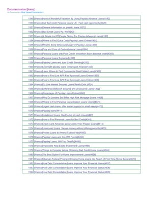 Documents about [loans]
All Documents>>Most Viewed Documents>>


                     1549 [finance]Have A Wonderful Vacation By Using Payday Advance Loans[4182]
                     1550 [finance]Get Bad credit Personal Loans UK Fast cash opportunity[4220]
                     1551 [finance]General information on prestiti loans [4272]
                     1552 [finance]Bad Credit Loans Ra We[4242]
                     1553 [finance]A Simple List Of People Opting For Payday Advance Loans[4180]
                     1554 [finance]Where to Find Quick Cash Payday Loans Online[4331]
                     1555 [finance]What to Bring When Applying For Payday Loans[4339]
                     1556 [finance]Pros and Cons of Cash Advance Loans[4344]
                     1557 [finance]Personal Loans with Poor Credit- smoothen down distorted credit[4355]
                     1558 [finance]Personal Loans Explained[4332]
                     1559 [finance]Payday Loans and Your Credit Standing[4292]
                     1560 [finance]Overnight payday loans entail quick finance[4353]
                     1561 [finance]Learn Where to Find Commercial Real Estate Loans[4306]
                     1562 [finance]How to Find Low APR Fast Approval Loans Online[4337]
                     1563 [finance]How to Find Low APR Fast Approval Loans Online[4336]
                     1564 [finance]Do Low Interest Secured Loans Really Exist [4324]
                     1565 [finance]Difference Between Secured and Unsecured Loans[4302]
                     1566 [finance]Advantages of Payday Loans Online[4340]
                     1567 [finance]Why Do Lenders Still Offer High Risk Mortgage Loans [4406]
                     1568 [finance]Where to Find Personal Consolidation Loans Online[4375]
                     1569 [finance]Urgent cash loans offer instant support in small needs[4473]
                     1570 [finance]Payday loans[4414]
                     1571 [finance]Installment Loans Best buddy in cash crises[4467]
                     1572 [finance]How to Find Personal Loans for Bad Credit[4383]
                     1573 [finance]Credit Card Advances Less Costly Than Payday Loans[4413]
                     1574 [finance]Unsecured Loans Secure money without offering security[4475]
                     1575 [finance]Private Loans to Amend Tuition Fees[4500]
                     1576 [finance]Payday Loans and the APR Puzzle[4494]
                     1577 [finance]Payday Loans Will You Qualify [4493]
                     1578 [finance]Impossible Real Estate Investment Loans[4486]
                     1579 [finance]Things to Consider before Obtaining Bad Credit Home Loans[4594]
                     1580 [finance]The Best Option For Home Improvement Loans[4628]
                     1581 [finance]Obama's Federal Program Bringing Home Loans into Reach of First Time Home Buyers[4613]
                     1582 [finance]How Debt Consolidation Loans Improve Your Financial Status[4637]
                     1583 [finance]How Debt Consolidation Loans Improve Your Financial Status[4636]
                     1584 [finance]How Debt Consolidation Loans Improve Your Financial Status[4635]
 