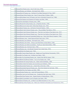 Documents about [payday]
All Documents>>Most Viewed Documents>>


                       145 [finance]Free Payday Loans - How To Get Yours_18762_
                       146 [finance]Payday Loan Software Get Instant Cash_18450_
                       147 [finance]Cost Of Payday Loan Not Much If You Make Payments On Time_18457_
                       148 [finance]Cheap Online Payday Loan Easy To Secure Easy To Repay_18455_
                       149 [finance]What Makes Cash Till Payday Loan Such a Wonderful Financial Tool_17960_
                       150 [finance]The Reasons and Solutions for Payday Loan Debt_17966_
                       151 [finance]The Advantages of Payday Loans_17964_
                       152 [finance]Route 66 Funding Payday Loan a Paperless Wonder_17965_
                       153 [finance]Resource for Easy Cash- Online Easy Payday Loan_17923_
                       154 [finance]Quick Payday Loan the Road to Financial Freedom_17920_
                       155 [finance]Quick Cash Advance Payday Loans - They are Better Than Banks_17918_
                       156 [finance]Quick Cash Advance Payday Loan They Aren t as Costly as They Seem to be_17917_
                       157 [finance]Quick Cash Advance Payday Loan They Aren t as Costly as They Seem to be_17913_
                       158 [finance]Personal Unsecured Guaranteed Payday Loan Quick Cash Without Collateral_17954_
                       159 [finance]Payday Loans Instant Approval Quick Cash Loans_17976_
                       160 [finance]Payday Loan Software Get Instant Cash_17972_
                       161 [finance]Payday Loan Online Taking a Loan Was Never so Easy Before_17955_
                       162 [finance]Payday Loan Debt Consolidation - Payoff your High Interest Debts_17969_
                       163 [finance]Payday Loan Get Quick Cash_17962_
                       164 [finance]Payday Loan the Ultimate Financial Tool in Cash Crisis_17919_
                       165 [finance]Online Fax Payday Loan_17925_
                       166 [finance]No Faxing Cheap Payday Loan Negate your Fiscal Worries Conveniently_17916_
                       167 [finance]No Fax Payday Loan - the Best Loan Option_17981_
                       168 [finance]No Fax Guaranteed Payday Loan Instant Cash With No Hassle_17951_
                       169 [finance]Month End Money Problem - Turn to Fax Payday Loan_17924_
                       170 [finance]Instant No Faxing Payday Loan Obtain Cash Immediately_17980_
                       171 [finance]How Instant Fax Payday Loan Can Solve your Problems_17926_
                       172 [finance]Guaranteed Payday Loan a Quick Way to Get Cash_17949_
                       173 [finance]Guaranteed Approval Payday Loan Short Term Solution for Fast Cash_17953_
                       174 [finance]Get Rid of the Payday Loan Debt_17968_
                       175 [finance]Faxless Payday Loan Learn the Financial Basics_17979_
                       176 [finance]Fax Less Low Cost Payday Loan Trouble-free Fast Cash Loans_17978_
                       177 [finance]Fast Easy Payday Loans Speedy Solution of Getting Money_17922_
                       178 [finance]Debt Consolidation Loan for Payday Loan Debts_17967_
                       179 [finance]Cost of Payday Loan not Much if you Make Payments on Time_17977_
                       180 [finance]Cheap Online Payday Loan Make Use of Internet to Smoothen your Financial Life_17915_
 