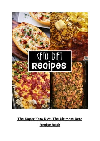 The Super Keto Diet. The Ultimate Keto
Recipe Book
 