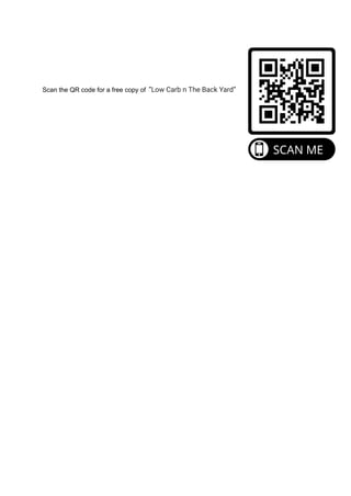 Scan the QR code for a free copy of “”Low Carb n The Back Yard”
 