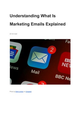 Understanding What Is
Marketing Emails Explained
22 min read
Photo by Brett Jordan on Unsplash
 