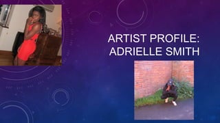 ARTIST PROFILE:
ADRIELLE SMITH

 