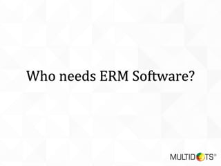 Who needs ERM Software?
 