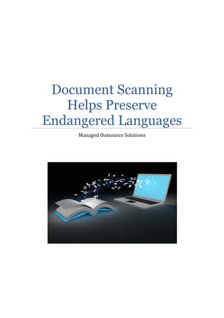 Document Scanning
Helps Preserve
Endangered Languages
Managed Outsource Solutions
 