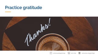 Practice gratitude
conscious_beginnings
Jon Unal
consciousbeginnings
 