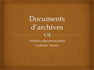 Archives départementales
Cadastre Ancien
 