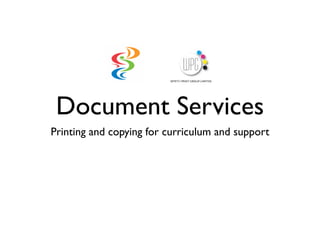 Document Services
Printing and copying for curriculum and support
 