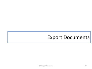 Export Documents
©Nilotpal Chakraborty 27
 