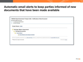 Automatic email alerts to keep parties informed of new
documents that have been made available
 