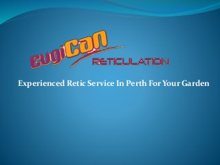 Experienced Retic Service In Perth For Your Garden
 