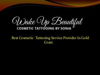 Best Cosmetic Tattooing Service Provider In Gold
Coast
 